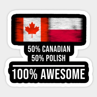 50% Canadian 50% Polish 100% Awesome - Gift for Polish Heritage From Poland Sticker